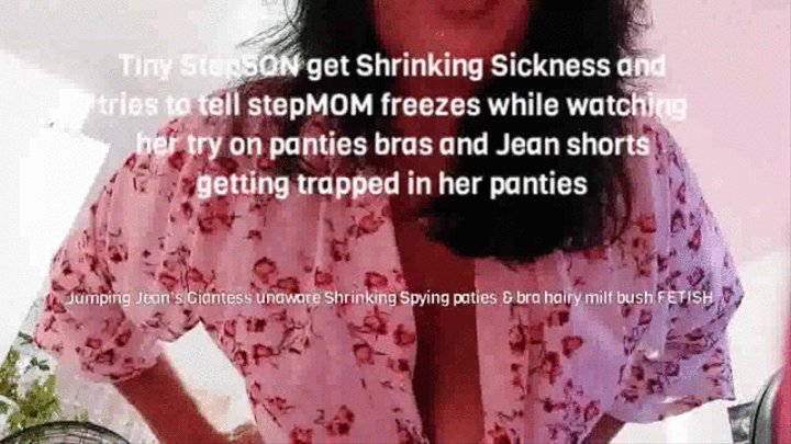 Tiny shrunken StepSON get trapped in stepMOMMYS panties Shrinking Sickness and tries to tell stepMOM freezes while watching her try on panties bras and Jean shorts getting trapped in her panties mov