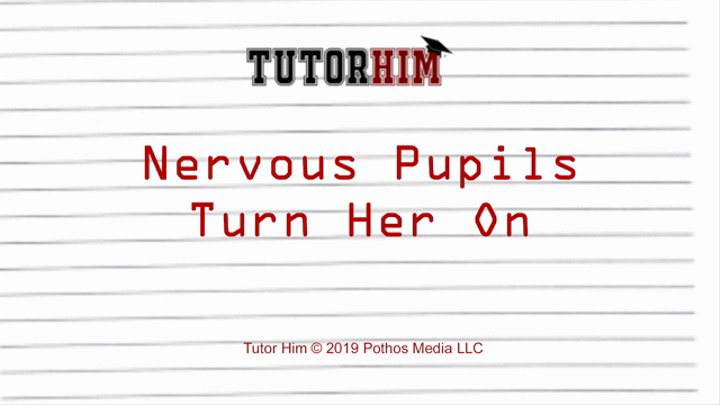 Nervous Pupils Turn Her On